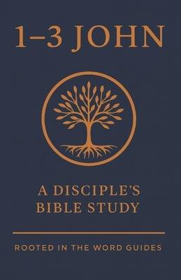 1-3 John: A Bible Study (Rooted In The Word Guides) by Rose, Evan M.