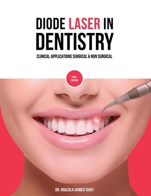 Diode Laser In Dentistry - Clinical Applications Surgical & Non Surgical (Full Colour) by Shafi, Ghazala Ahmed