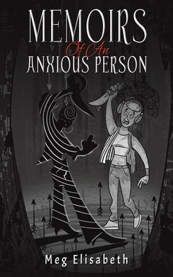 Memoirs Of An Anxious Person by Elisabeth, Meg