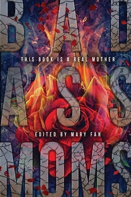 Bad Ass Moms by Fan, Mary