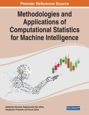 Methodologies and Applications of Computational Statistics for Machine Intelligence by Samanta, Debabrata