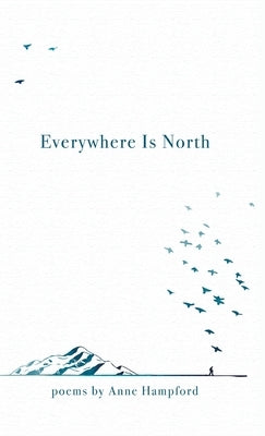Everywhere Is North by Hampford, Anne