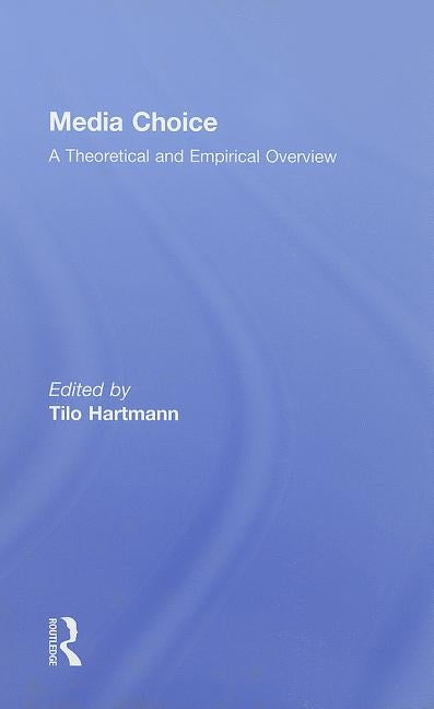 Media Choice: A Theoretical and Empirical Overview by Hartmann, Tilo