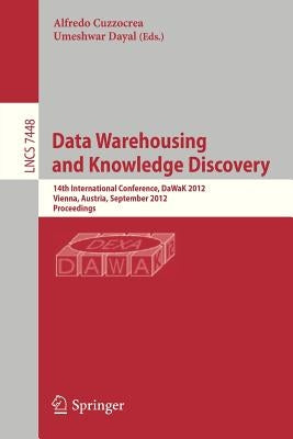 Data Warehousing and Knowledge Discovery: 14th International Conference, Dawak 2012, Vienna, Austria, September 3-6, 2012, Proceedings by Cuzzocrea, Alfredo