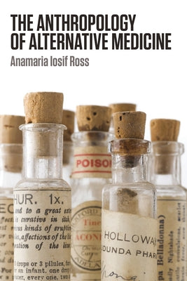 The Anthropology of Alternative Medicine by Ross, Anamaria Iosif
