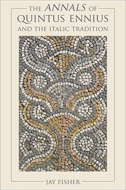 The Annals of Quintus Ennius and the Italic Tradition by Fisher, Jay