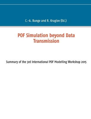 POF Simulation beyond Data Transmission: Summary of the 3rd International POF Modelling Workshop 2015 by Bunge, Christian-Alexander