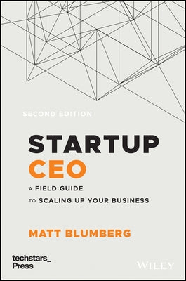 Startup CEO: A Field Guide to Scaling Up Your Business (Techstars) by Blumberg, Matt