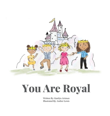 You Are Royal by Artman, Katelyn N.