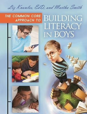 The Common Core Approach to Building Literacy in Boys by Knowles, Liz