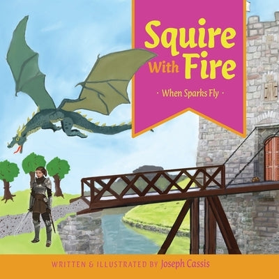 Squire With Fire: When Sparks Fly by Cassis, Joseph