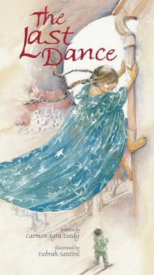 The Last Dance by Deedy, Carmen Agra