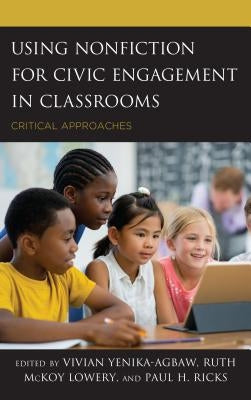 Using Nonfiction for Civic Engagement in Classrooms: Critical Approaches by Yenika-Agbaw, Vivian