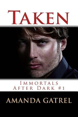 Taken: Immortals After Dark #1 by Gatrel, Amanda