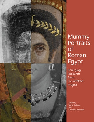 Mummy Portraits of Roman Egypt: Emerging Research from the Appear Project by Svoboda, Marie