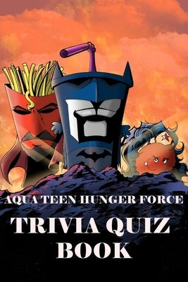 Aqua Teen Hunger Force: Trivia Quiz Book by Phillips, Patrick