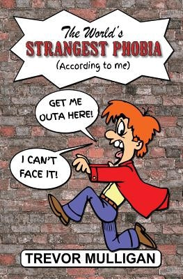 The World's Strangest Phobia (According to Me) by Mulligan, Trevor