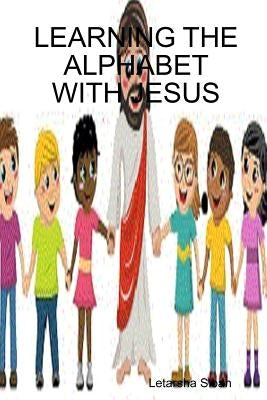 Learning the Alphabet with Jesus by Sloan, Letarsha