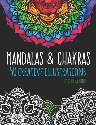 Mandalas & Chakras: Creative Mandalas & Chakra Adult Coloring Book by King, Serena Marie