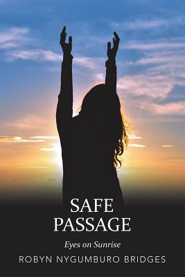 Safe Passage: Eyes on Sunrise by Bridges, Robyn Nygumburo