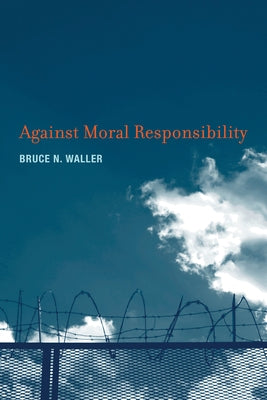 Against Moral Responsibility by Waller, Bruce N.