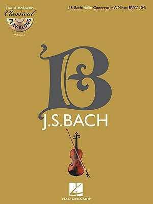 Violin Concerto in a Minor, Bwv 1041: Classical Play-Along Volume 7 [With CD (Audio)] by Bach, Johann Sebastian