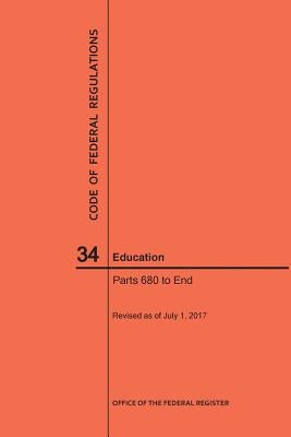 Code of Federal Regulations Title 34, Education, Parts 680-End and 35, 2017 by Nara