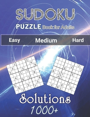 1000+ Sudoku Puzzles Book For Adults Easy Medium Hard Solutions: Challenge Your Brain Easy, Medium, and Hard Sudoku Puzzles with Solutions to Quiz You by Publisher, Orlanjeaninedo Luter