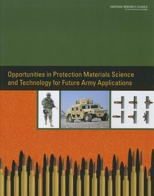 Opportunities in Protection Materials Science and Technology for Future Army Applications by National Research Council