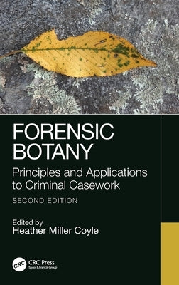 Forensic Botany: Principles and Applications to Criminal Casework by Miller Coyle, Heather