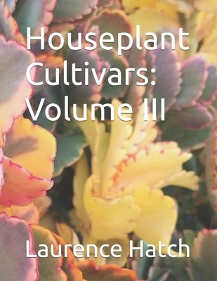 Houseplant Cultivars: Volume III by Hatch, Laurence