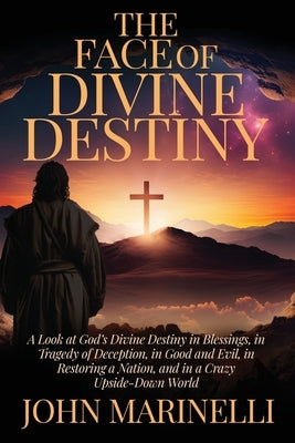 The Face of Divine Destiny: The Study of God's Will In The Lives of His Children by Marinelli, John