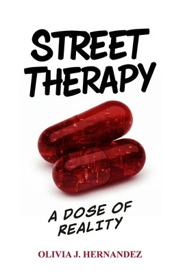 Street Therapy: A Dose of Reality by Hernandez, Olivia J.