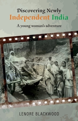 Discovering Newly Independent India: A Young Woman's Adventure by Blackwood, Lenore