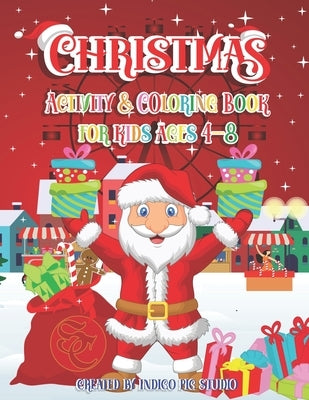 Christmas Activity Book for Kids ages 4-8: 60 Activity Pages including of Coloring Pages, Santa & Snowman Hangman, Gingerbread & Chocolate Tic Tac Toe by Studio, Indigo Pig