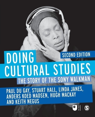 Doing Cultural Studies: The Story of the Sony Walkman by Du Gay, Paul