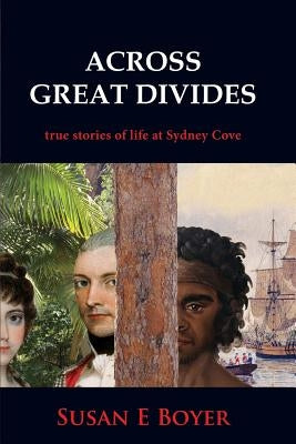 Across Great Divides - True Stories of Life at Sydney Cove by Boyer, Susan E.