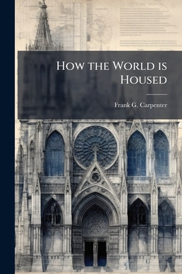 How the World is Housed by Carpenter, Frank G. 1855-1924