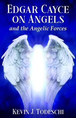 Edgar Cayce on Angels and the Angelic Forces by Todeschi, Kevin J.