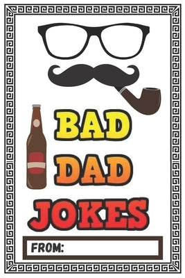 Bad Dad Jokes: Over 200 Terribly Bad Dad Jokes - Help Your Dad Add Cheesy Jokes To His Collection by Smelly Monkey