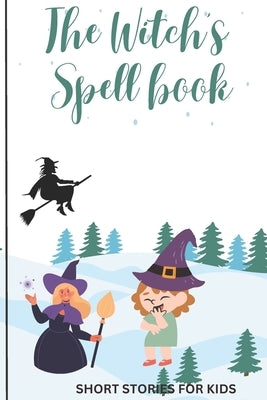 The Witch's spell book: Inspiring Short Stories For Kids by Books, Sifo's