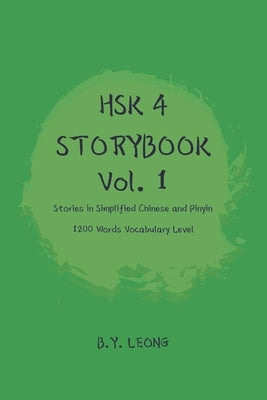 HSK 4 Storybook Vol 1: Stories in Simplified Chinese and Pinyin 1200 Words Vocabulary Level by Leong, B. Y.
