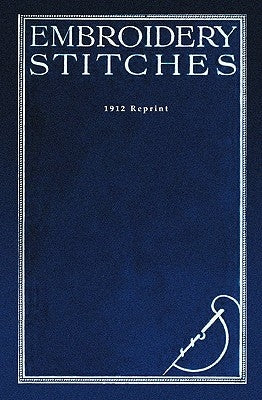 Embroidery Stitches - 1912 Reprint by Wilkinson, M. E.