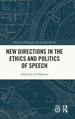 New Directions in the Ethics and Politics of Speech by Messina, J. P.