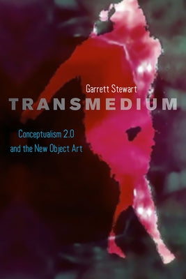 Transmedium: Conceptualism 2.0 and the New Object Art by Stewart, Garrett