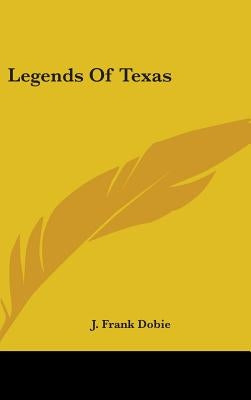Legends Of Texas by Dobie, J. Frank