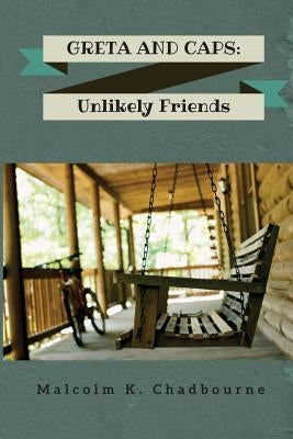 Greta and Caps: Unlikely Friends by Chadbourne, Malcolm K.