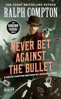 Ralph Compton Never Bet Against the Bullet by Lowry, Jackson