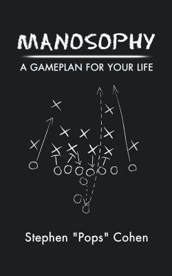 Manosophy: A Gameplan for Your Life by Cohen, Stephen Pops