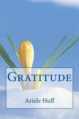 Gratitude by Huff, Ariele M.